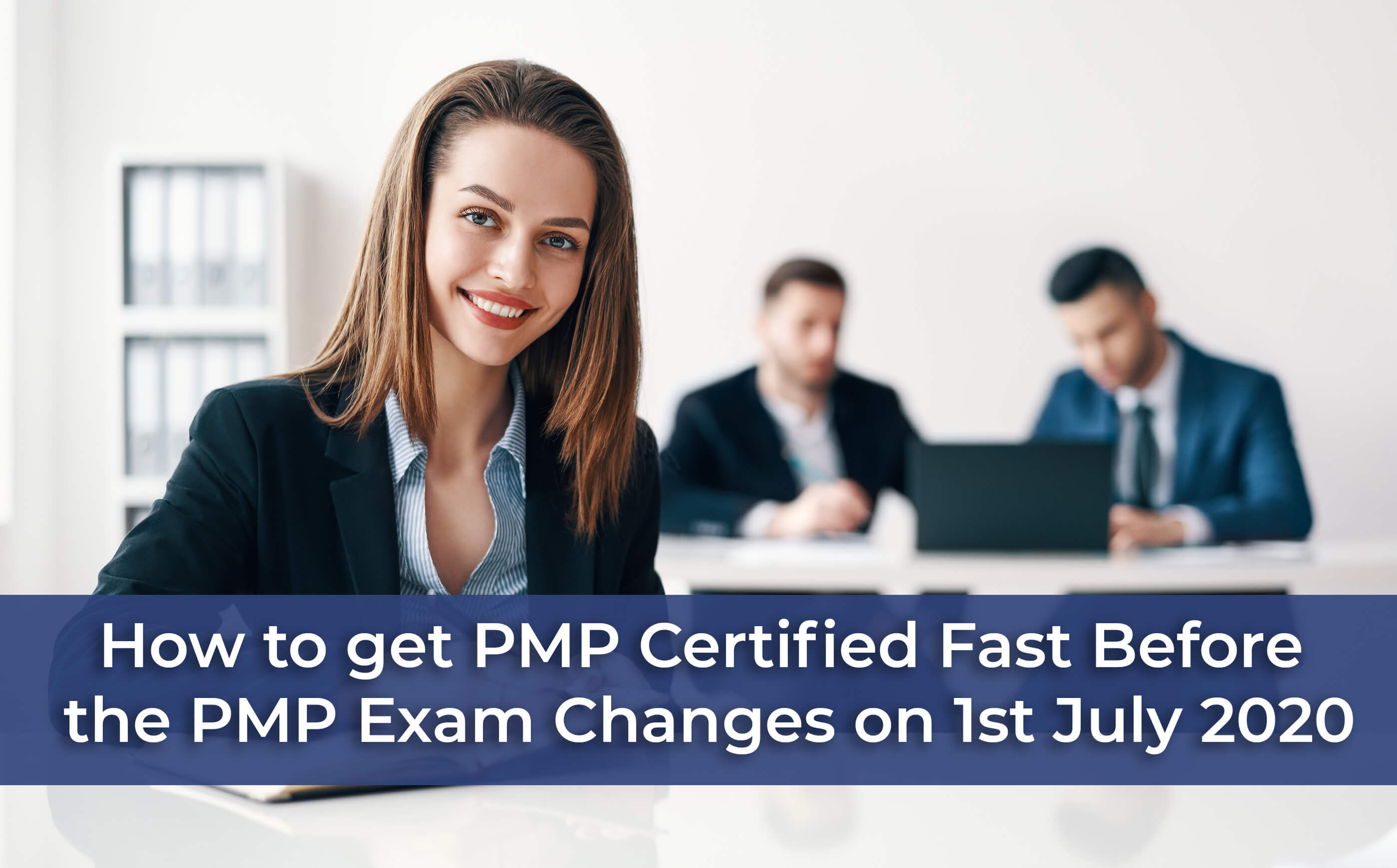 How to get PMP Certified Before the PMP® Exam Changes on 1st July 2020